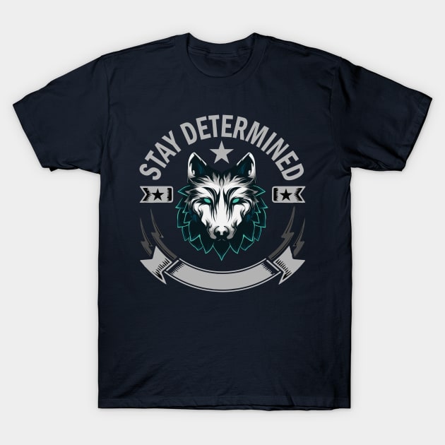 Stay Determined T-Shirt by Wolf Clothing Co